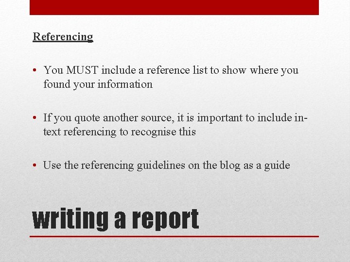 Referencing • You MUST include a reference list to show where you found your