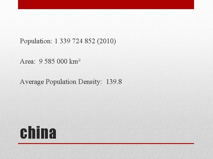 Population: 1 339 724 852 (2010) Area: 9 585 000 km² Average Population Density:
