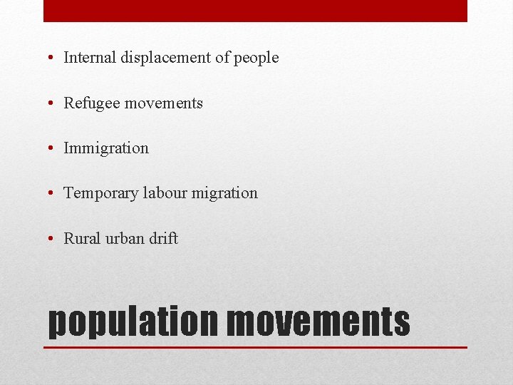  • Internal displacement of people • Refugee movements • Immigration • Temporary labour