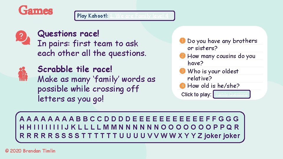 Games Play Kahoot!: 1. We are Family level 4 Questions race! In pairs: first
