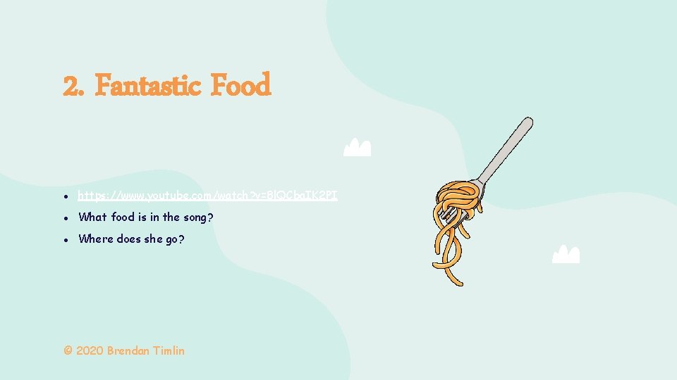 2. Fantastic Food ● https: //www. youtube. com/watch? v=8 l. QCba. IK 2 PI