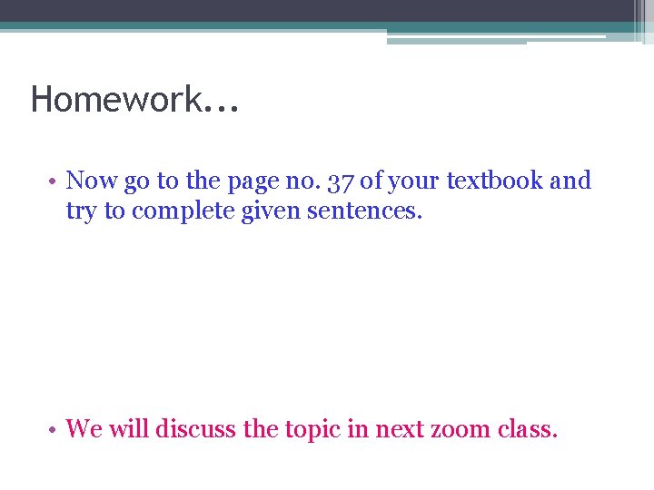 Homework. . . • Now go to the page no. 37 of your textbook