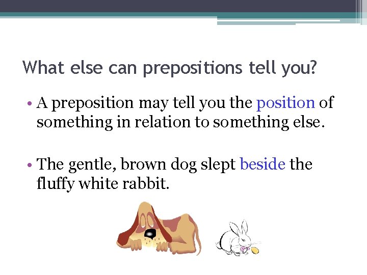 What else can prepositions tell you? • A preposition may tell you the position