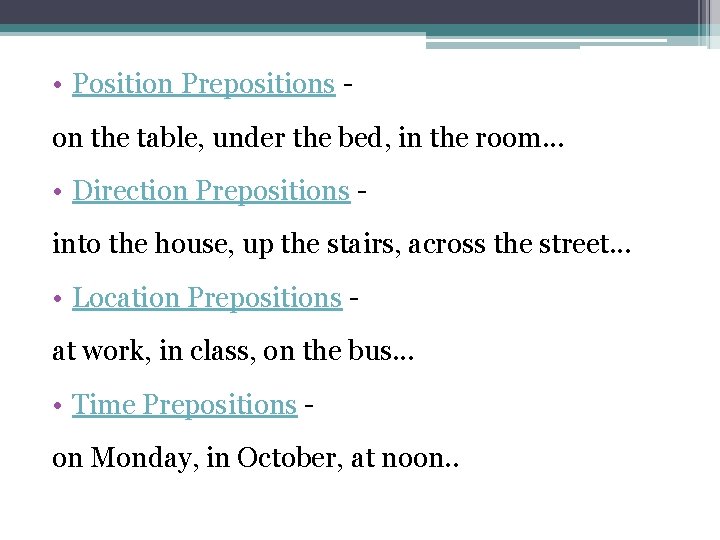  • Position Prepositions on the table, under the bed, in the room. .