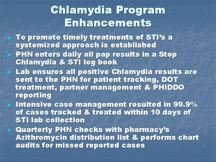 Chlamydia Program Enhancements n n n To promote timely treatments of STI’s a systemized