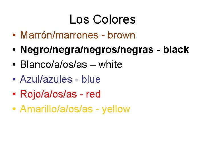 Los Colores • • • Marrón/marrones - brown Negro/negra/negros/negras - black Blanco/a/os/as – white