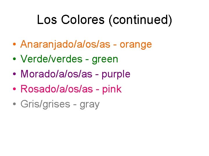 Los Colores (continued) • • • Anaranjado/a/os/as - orange Verde/verdes - green Morado/a/os/as -