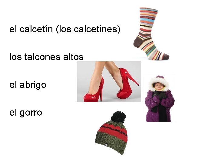 el calcetín (los calcetines) los talcones altos el abrigo el gorro 
