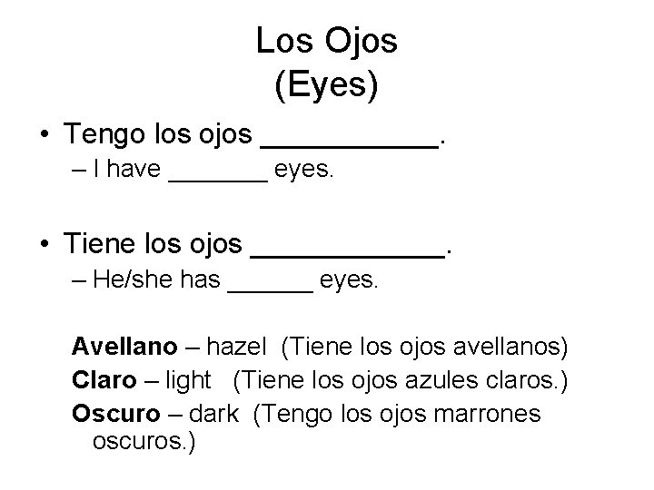 Los Ojos (Eyes) • Tengo los ojos ______. – I have _______ eyes. •