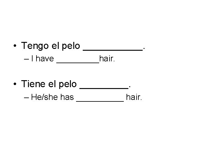  • Tengo el pelo ______. – I have _____hair. • Tiene el pelo