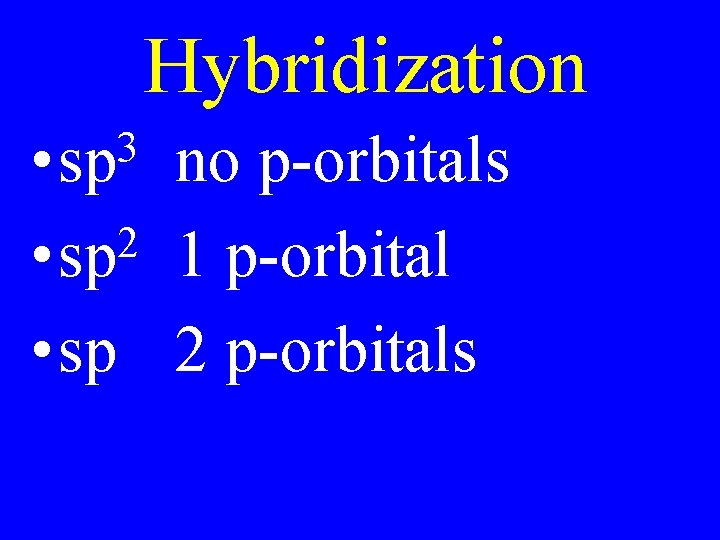 Hybridization 3 • sp no p-orbitals 2 • sp 1 p-orbital • sp 2