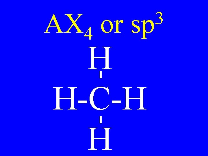 AX 4 or 3 sp H H-C-H H 