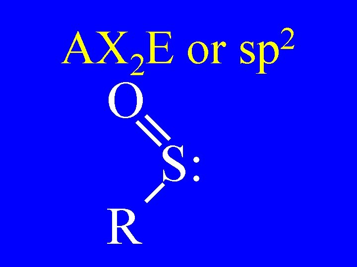 AX 2 E or O S: R 2 sp 