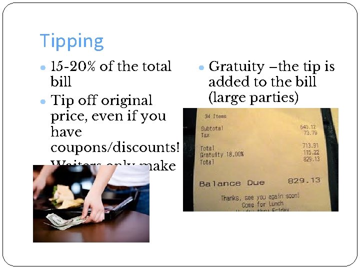 Tipping ● 15 -20% of the total bill ● Tip off original price, even