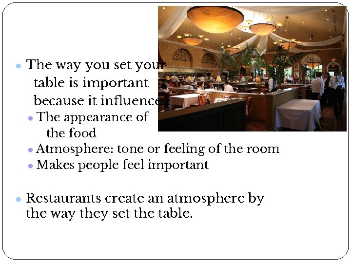 Table Setting ● The way you set your table is important because it influences: