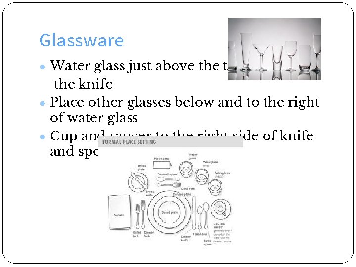 Glasswaree placement ● Water glass just above the tip of the knife ● Place