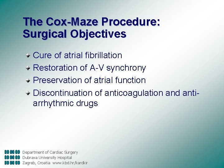 The Cox-Maze Procedure: Surgical Objectives Cure of atrial fibrillation Restoration of A-V synchrony Preservation