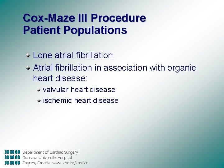 Cox-Maze III Procedure Patient Populations Lone atrial fibrillation Atrial fibrillation in association with organic