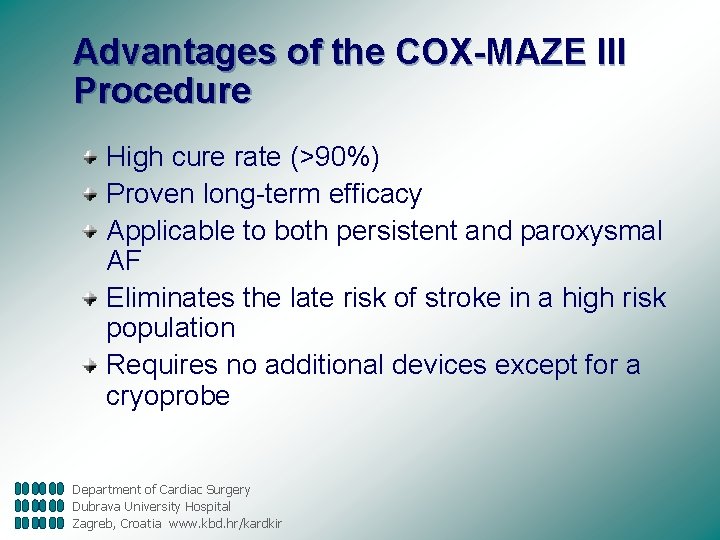 Advantages of the COX-MAZE III Procedure High cure rate (>90%) Proven long-term efficacy Applicable
