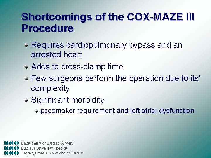 Shortcomings of the COX-MAZE III Procedure Requires cardiopulmonary bypass and an arrested heart Adds
