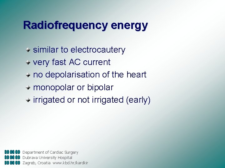 Radiofrequency energy similar to electrocautery very fast AC current no depolarisation of the heart