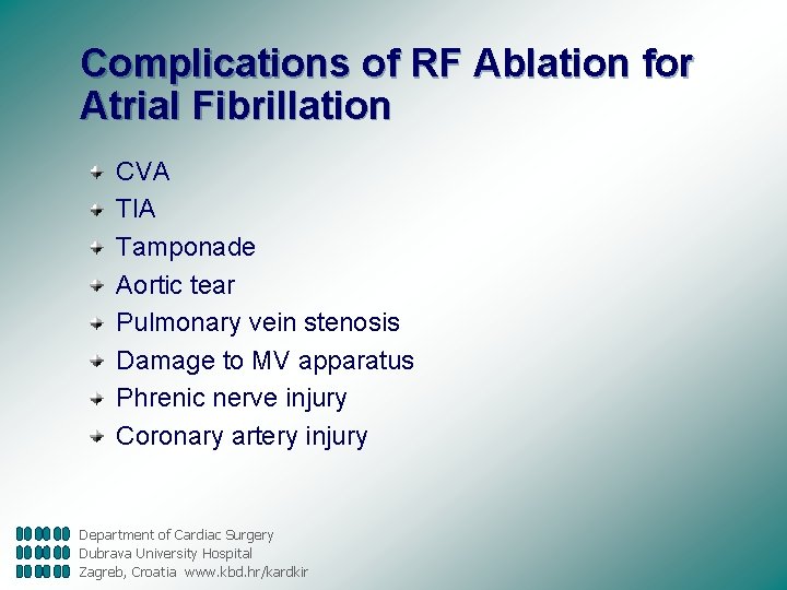 Complications of RF Ablation for Atrial Fibrillation CVA TIA Tamponade Aortic tear Pulmonary vein