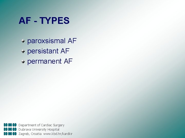 AF - TYPES paroxsismal AF persistant AF permanent AF Department of Cardiac Surgery Dubrava