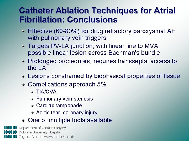 Catheter Ablation Techniques for Atrial Fibrillation: Conclusions Effective (60 -80%) for drug refractory paroxysmal