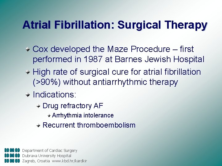 Atrial Fibrillation: Surgical Therapy Cox developed the Maze Procedure – first performed in 1987