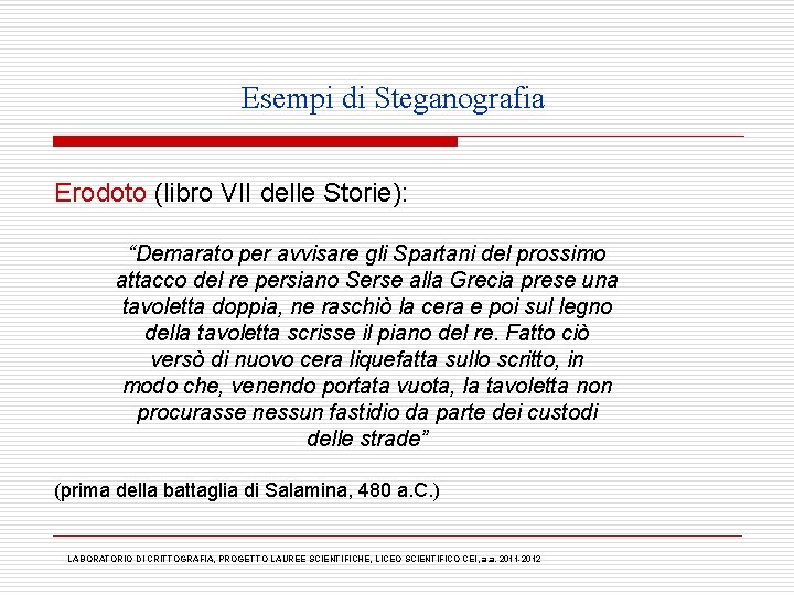 Esempi di Steganografia Erodoto (libro VII delle Storie): “Demarato per avvisare gli Spartani del