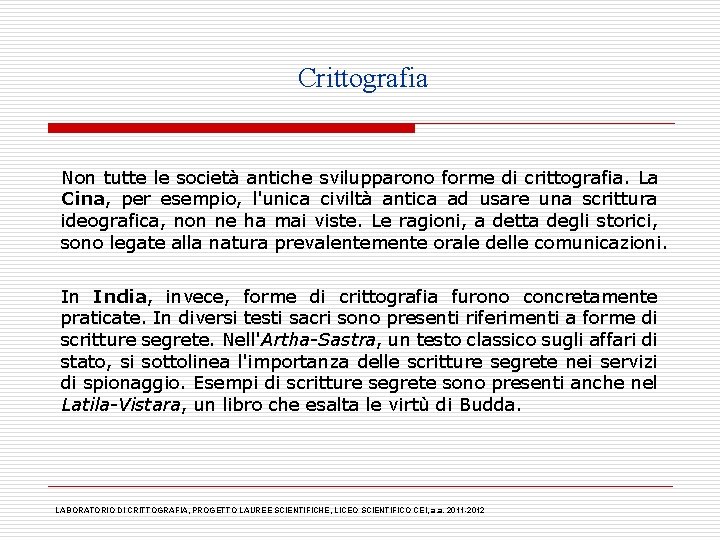 Crittografia Non tutte le società antiche svilupparono forme di crittografia. La Cina, per esempio,