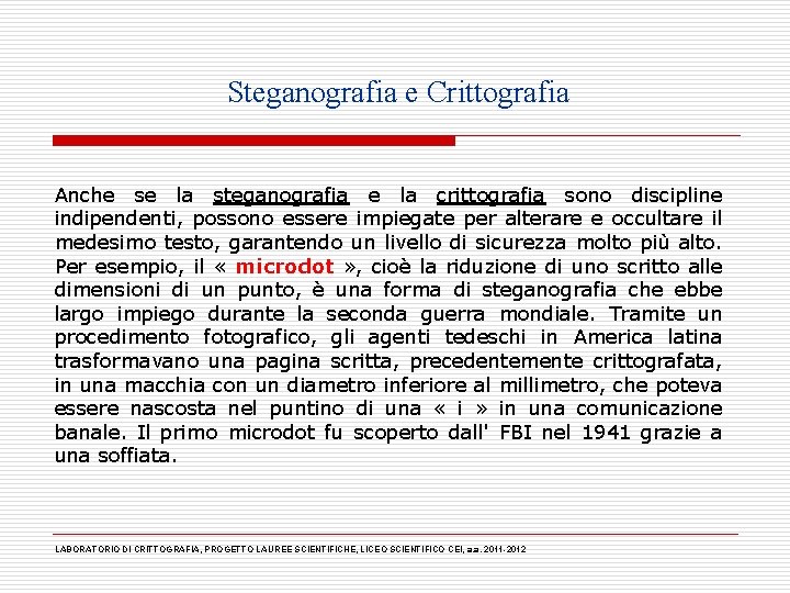 Steganografia e Crittografia Anche se la steganografia e la crittografia sono discipline indipendenti, possono