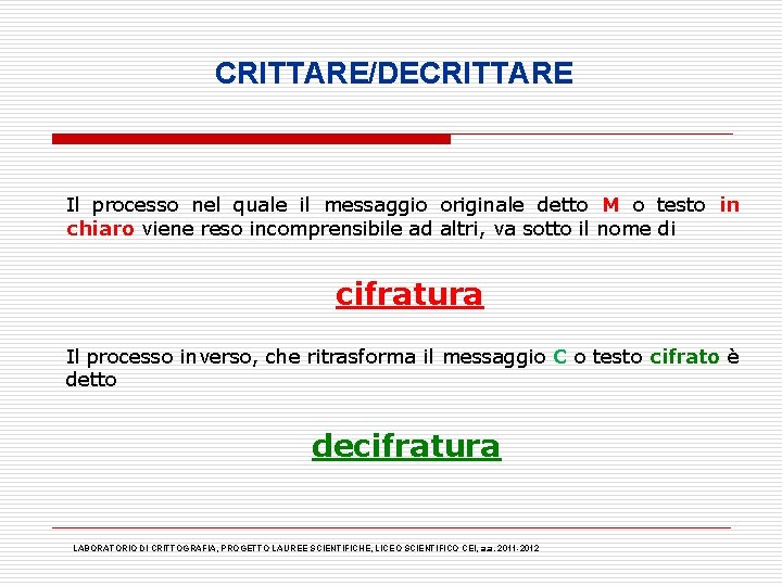 CRITTARE/DECRITTARE Il processo nel quale il messaggio originale detto M o testo in chiaro