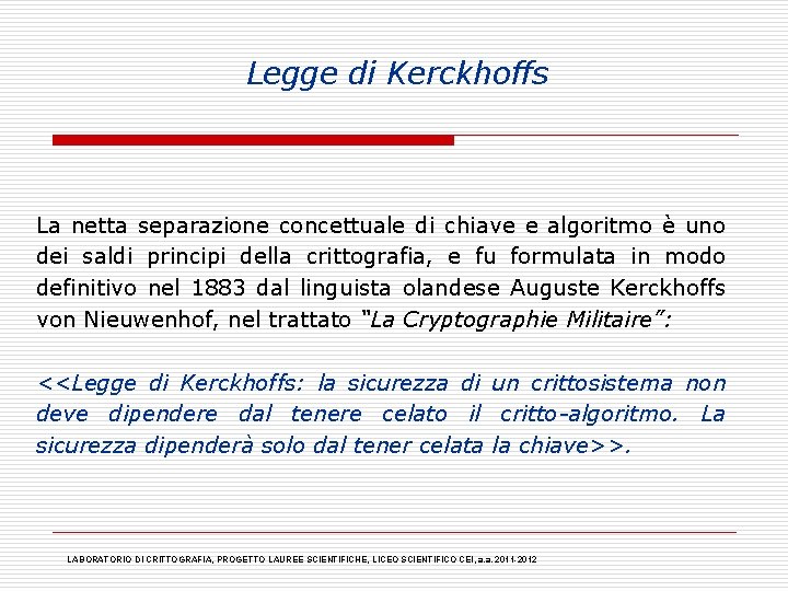 Legge di Kerckhoffs La netta separazione concettuale di chiave e algoritmo è uno dei