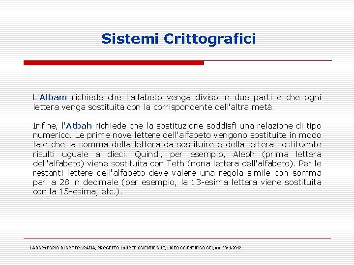 Sistemi Crittografici L'Albam richiede che l'alfabeto venga diviso in due parti e che ogni