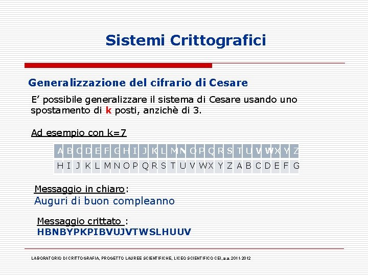 Sistemi Crittografici Generalizzazione del cifrario di Cesare E’ possibile generalizzare il sistema di Cesare