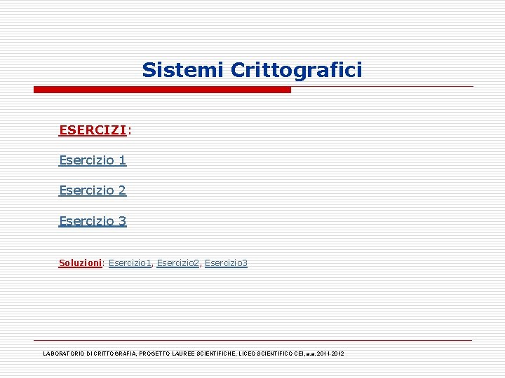 Sistemi Crittografici ESERCIZI: Esercizio 1 Esercizio 2 Esercizio 3 Soluzioni: Esercizio 1, Esercizio 2,