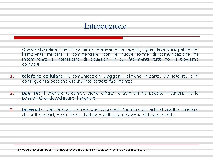 Introduzione Questa disciplina, che fino a tempi relativamente recenti, riguardava principalmente l'ambiente militare e