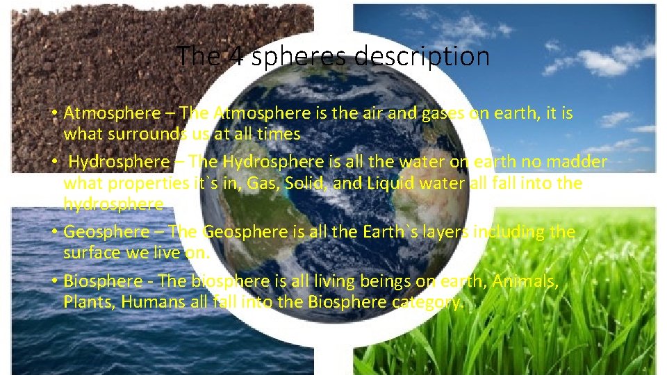 The 4 spheres description • Atmosphere – The Atmosphere is the air and gases