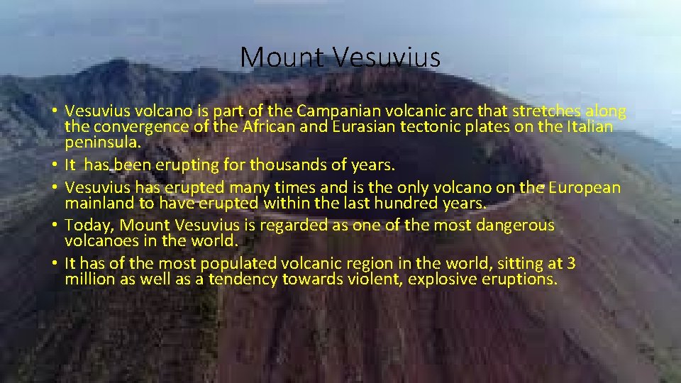 Mount Vesuvius • Vesuvius volcano is part of the Campanian volcanic arc that stretches