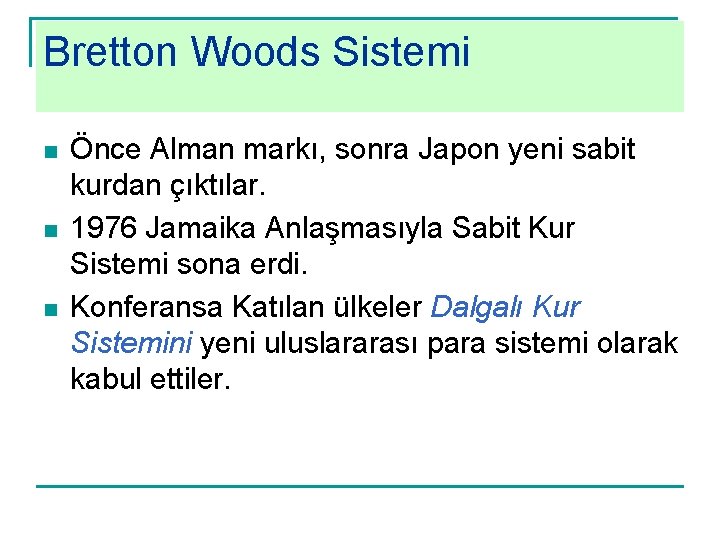 Bretton Woods Sistemi n n n Önce Alman markı, sonra Japon yeni sabit kurdan