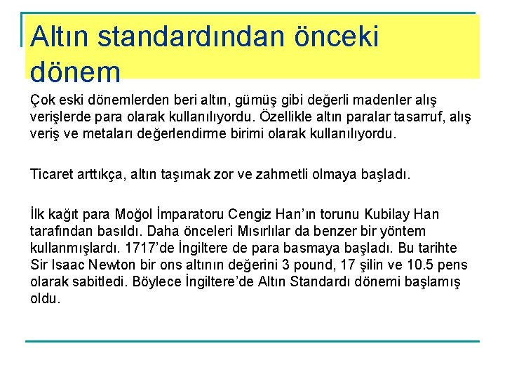 Altın standardından önceki dönem Çok eski dönemlerden beri altın, gümüş gibi değerli madenler alış