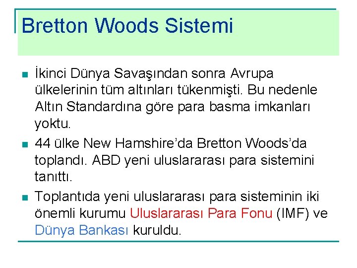 Bretton Woods Sistemi n n n İkinci Dünya Savaşından sonra Avrupa ülkelerinin tüm altınları