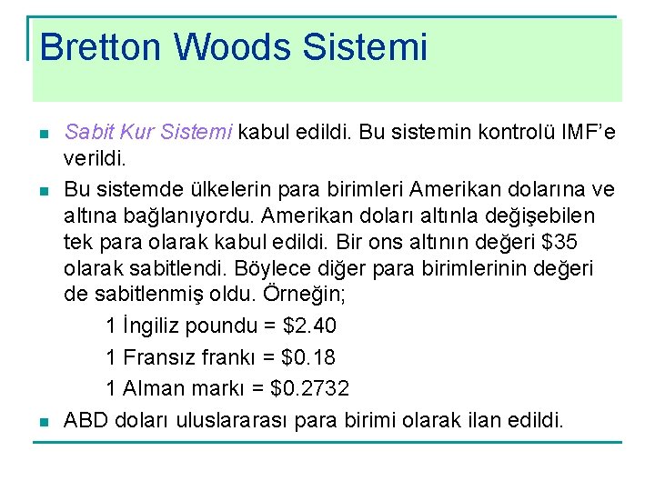 Bretton Woods Sistemi n n n Sabit Kur Sistemi kabul edildi. Bu sistemin kontrolü
