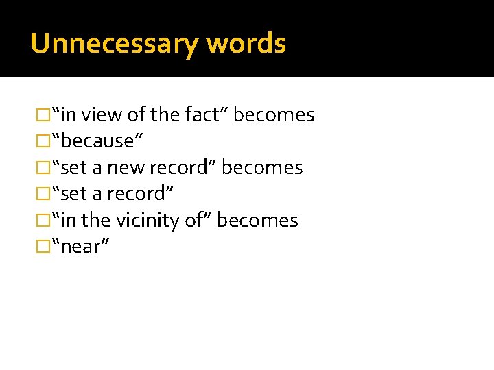 Unnecessary words �“in view of the fact” becomes �“because” �“set a new record” becomes