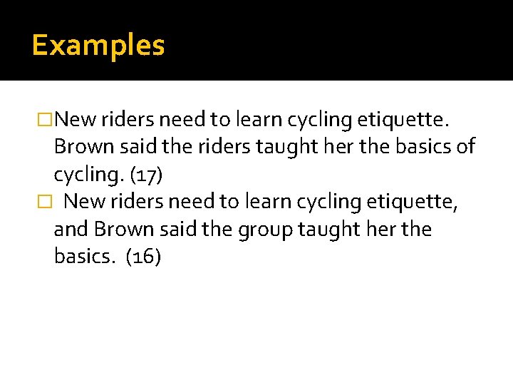 Examples �New riders need to learn cycling etiquette. Brown said the riders taught her