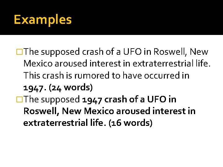 Examples �The supposed crash of a UFO in Roswell, New Mexico aroused interest in