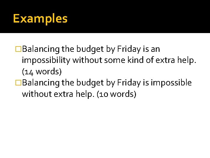 Examples �Balancing the budget by Friday is an impossibility without some kind of extra