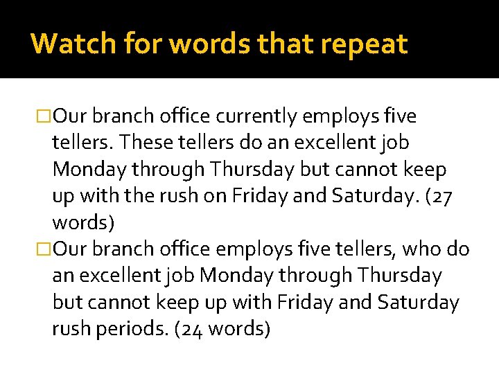 Watch for words that repeat �Our branch office currently employs five tellers. These tellers