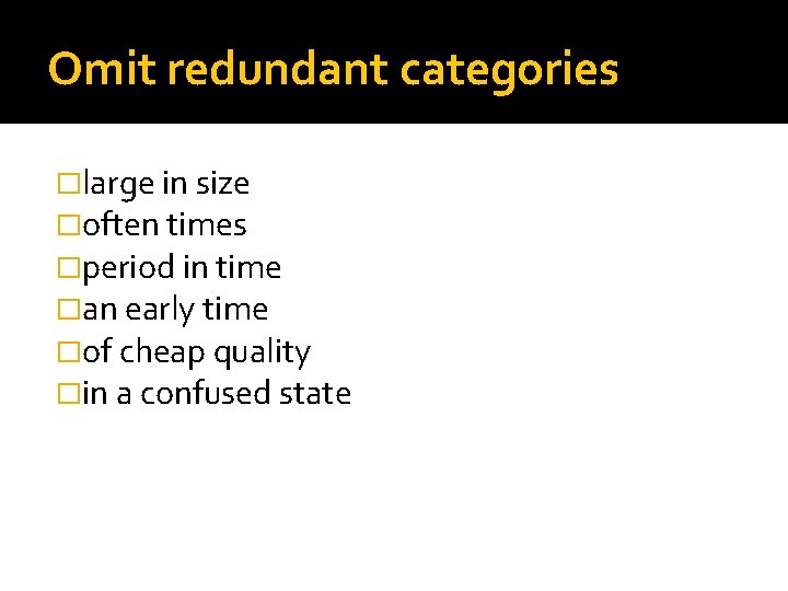 Omit redundant categories �large in size �often times �period in time �an early time